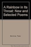 A rainbow in its throat : new and selected poems