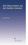 Drei Stich proben aus der Goethe-Literatur (German Edition)