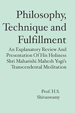 Philosophy, Technique and Fulfillment: An Explanatory Review and Presentation of His Holiness Shri Maharishi Mahesh Yogi's Transcendental Meditation