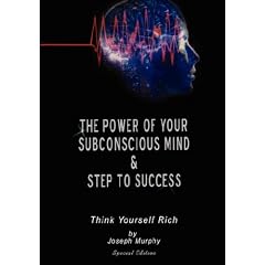 The Power of Your Subconscious Mind & Steps To Success: think yourself rich, Special Edition (Hardcover)