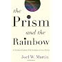 The Prism and the Rainbow: A Christian Explains Wh&hellip by Joel W. Martin