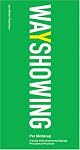 Wayshowing: A Guide to Environmental Signage Principles and Practices
