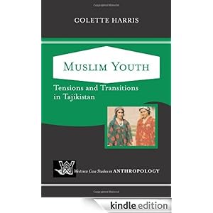 Muslim Youth: Tensions And Transitions In Tajikistan (Westview Case Studies in Anthropology) Colette Harris