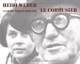 Produkt-Bild: Heidi Weber  50 Years Ambassador for Le Corbusier 1958-2008: Heidi Weber 50 Jahre Botschafterin f&uuml;r Le Corbusier 1958-2008