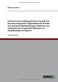 Entwurf einer p�dagogischen Konzeption f�r eine integrative Tagesst�tte f�r Kinder mit und ohne Behinderung im Rahmen von integrativen Kooperationsklassen an Grundschulen in Bayern