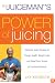 The Juiceman's Power of Juicing: Delicious Juice Recipes for Energy, Health, Weight Loss, and Relief from Scores of Common Ailments