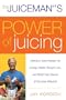 The Juiceman's Power of Juicing: Delicious Juice Recipes for Energy, Health, Weight Loss, and Relief from Scores of Common Ailments