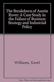 The breakdown of Austin Rover : a case-study in the failure of business strategy and industrial policy