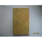 The Good Life Personal Expressions of Happiness By Paul McCartney, Helen Hayes, Boris Pasternak, Joan Kennedy, Richard Burton, Shirley Chisholm and Many More book cover