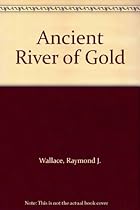 Ancient River of Gold Ancient River of Gold