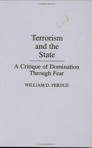 Terrorism and the State: A Critique of Domination Through Fear (Praeger Security International)