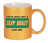 YOU'VE NEVER MET A SEXY BEAST LIKE ME! Coffee Mug in Metallic Colors