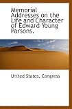 Memorial Addresses on the Life and Character of Edward Young Parsons.