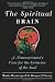 The Spiritual Brain: A Neuroscientist's Case for the Existence of the Soul