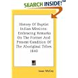 History Of Baptist Indian Missions: Embracing Remarks On The Former And Present Condition Of The Aboriginal Tribes 1840 by Isaac McCoy