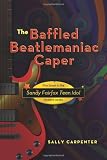 The Baffled Beatlemaniac Caper (Sandy Fairfax Teen Idol Mystery) The Baffled Beatlemaniac Caper (Sandy Fairfax Teen Idol Mystery)