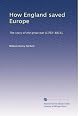 How England Saved Europe: The Story of the Great War (1793-1815). Volume 1. From the Low Countries to Egypt