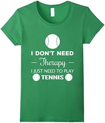 Women's I Don't Need Therapy I Just Need To Play Tennis T-Shirt XL Grass