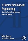 A primer for financial engineering : financial signal processing and electronic trading