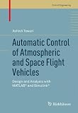 Automatic Control of Atmospheric and Space Flight Vehicles: Design and Analysis with MATLAB� and Simulink� (Control Engineering)