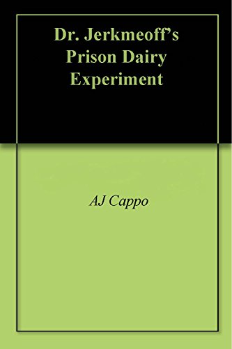 Dr.  Jerkmeoff's Prison Dairy Experiment