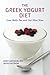 The Greek Yogurt Diet: Lose Belly Fat and Get Slim Now