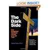 The Dark Side: How Evangelical Teachings Corrupt Love and Truth