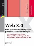 Web X.0: Erfolgreiches Webdesign und professionelle Webkonzepte. Gestaltungsstrategien, Styleguides und Layouts für stationäre und mobile Medien (X.media.press) (German Edition)