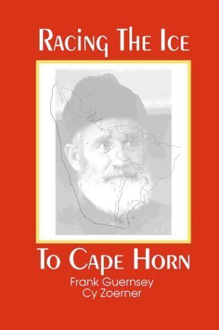 Racing the Ice to Cape Horn by Guernsey, Frank, Zoerner, Cy(June 1, 1999) Spiral-bound