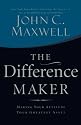 The Difference Maker: Making Your Attitude Your Greatest Asset