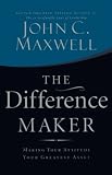 The Difference Maker: Making Your Attitude Your Greatest Asset