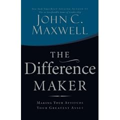 The Difference Maker: Making Your Attitude Your Greatest Asset