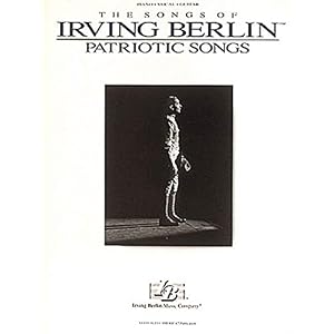 The Songs of Irving Berlin : Patriotic Songs