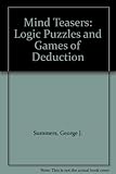Mind teasers, logic puzzles & games of deduction