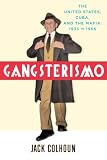 Gangsterismo: The United States, Cuba and the Mafia, 1933 to 1966