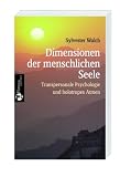 Dimensionen der menschlichen Seele - Transpersonale Psychologie und holotropes Atmen - Sylvester Walch