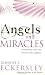 Angels and Miracles: Extraordinary Stories That Cannot be Easily Explained