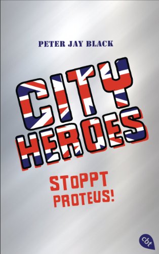 CITY HEROES - Stoppt Proteus! (Die CITY HEROES-Reihe 1) (German Edition)
