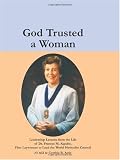 God Trusted a Woman: Leadership Lessons from the Life of Dr. Frances M. Alguire, First Laywoman to Lead the World Methodist Council