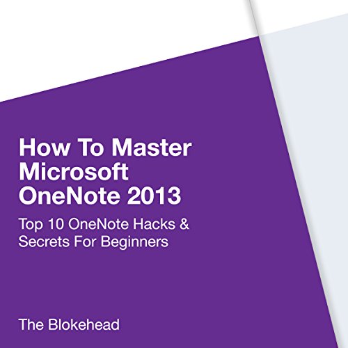 How to Master Microsoft OneNote 2013: Top 10 OneNote Hacks & Secrets for Beginners