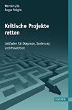 Produkt-Bild: Kritische Projekte retten: Leitfaden f&uuml;r die Diagnose, Sanierung und Pr&auml;vention
