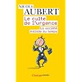 Le culte de l'urgence : La soci�t� malade du temps