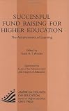 Successful Fund Raising For Higher Education: The Advancement Of Learning (American Council on Education Oryx Press Series on Higher Education)