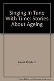 Singing in tune with time : stories and poems about ageing