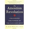The Attention Revolution: Unlocking the Power Of the Focused Mind