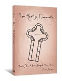 The Healthy Community: Moving Your Church Beyond Tunnel Vision