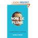Nom de Plume: A (Secret) History of Pseudonyms