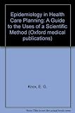 Epidemiology in health care planning : a guide to the uses of a scientific method