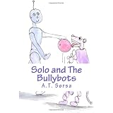 Solo And The Bullybots ~ A. T. Sorsa