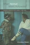 When Heimat Meets Hollywood : German Filmmakers And America, 1985-2005